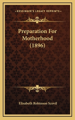 Preparation For Motherhood (1896) 116502781X Book Cover