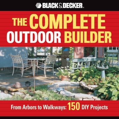 The Black & Decker Complete Outdoor Builder: Fr... 158923264X Book Cover