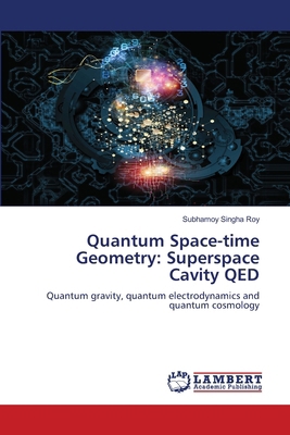 Quantum Space-time Geometry: Superspace Cavity QED 3659770388 Book Cover