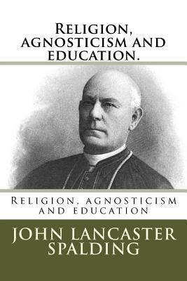 Religion, agnosticism and education. 1985230550 Book Cover