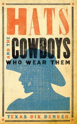 Hats and the Cowboys Who Wear Them 1423607023 Book Cover