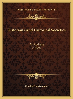 Historians And Historical Societies: An Address... 1169606318 Book Cover