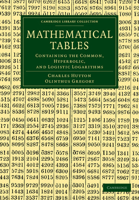 Mathematical Tables: Containing the Common, Hyp... 1108054021 Book Cover