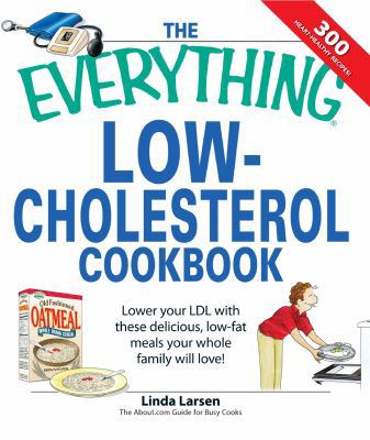 The Everything Low-Cholesterol Cookbook: Keep Y... 1598694014 Book Cover