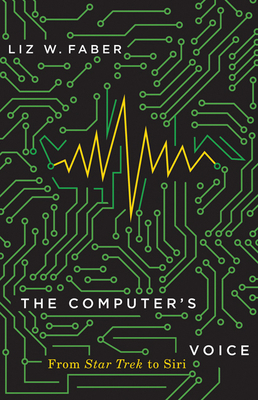 The Computer's Voice: From Star Trek to Siri 1517909767 Book Cover