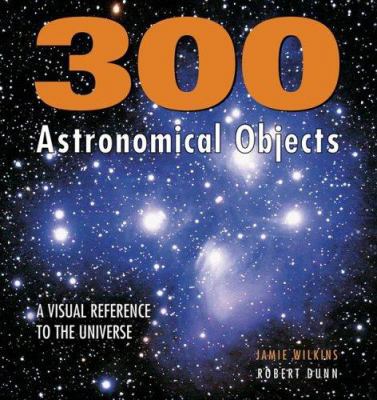 300 Astronomical Objects: A Visual Reference to... 1554071755 Book Cover
