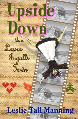 Upside Down in a Laura Ingalls Town 0996130659 Book Cover