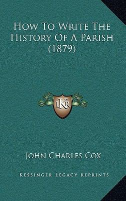 How To Write The History Of A Parish (1879) 1165472163 Book Cover