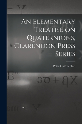 An Elementary Treatise on Quaternions, Clarendo... 1015576257 Book Cover