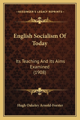 English Socialism Of Today: Its Teaching And It... 1164635093 Book Cover