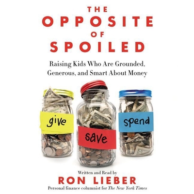 The Opposite of Spoiled: Raising Kids Who Are G... 1481532952 Book Cover