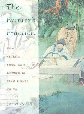 The Painter's Practice: How Artists Lived and W... 0231081804 Book Cover