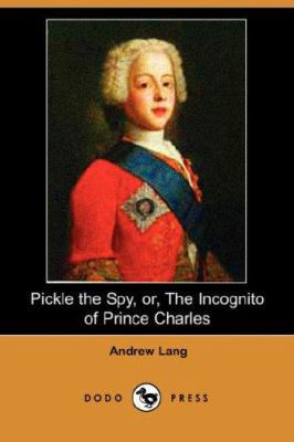 Pickle the Spy, Or, the Incognito of Prince Cha... 140652638X Book Cover