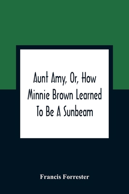 Aunt Amy, Or, How Minnie Brown Learned To Be A ... 9354360513 Book Cover