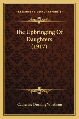 The Upbringing Of Daughters (1917) 1167047176 Book Cover