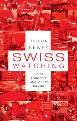 Swiss Watching: Inside Europe's Landlocked Island 1857885481 Book Cover