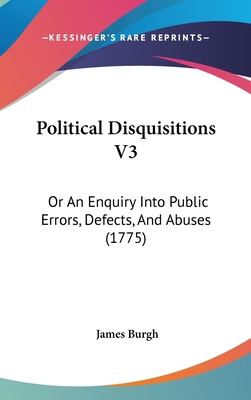 Political Disquisitions V3: Or An Enquiry Into ... 1437277179 Book Cover