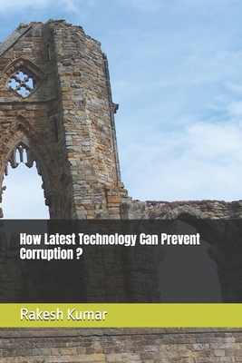 How Latest Technology Can Prevent Corruption ? B0DK96NK7V Book Cover