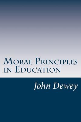 Moral Principles in Education 1499148364 Book Cover