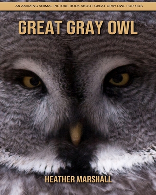 Great Gray Owl: An Amazing Animal Picture Book about Great Gray Owl for Kids