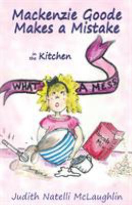 Mackenzie Goode Makes a Mistake: in the Kitchen 0997727861 Book Cover