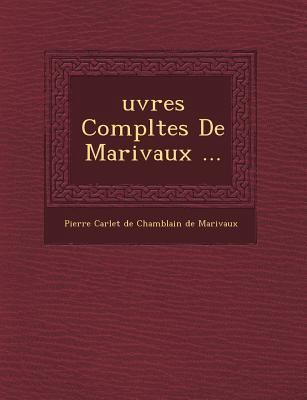 Uvres Completes de Marivaux ... [French] 124964772X Book Cover