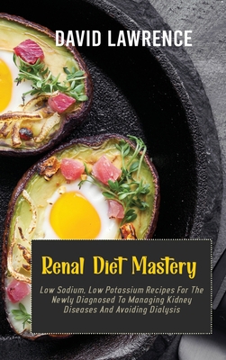 Renal Diet Mastery: Low Sodium, Low Potassium R... 180267294X Book Cover