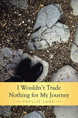 I Wouldn't Trade Nothing for My Journey 1499081626 Book Cover