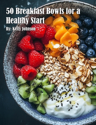 50 Breakfast Bowls for a Healthy Start B0DYR3YR7R Book Cover