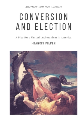 Conversion and Election: A Plea for a United Lu... 1952295068 Book Cover