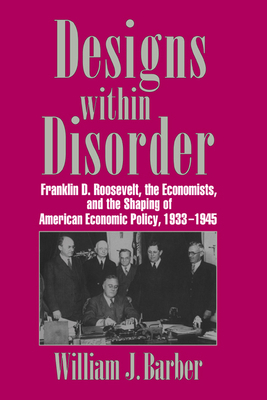Designs Within Disorder: Franklin D. Roosevelt,... 0521034310 Book Cover