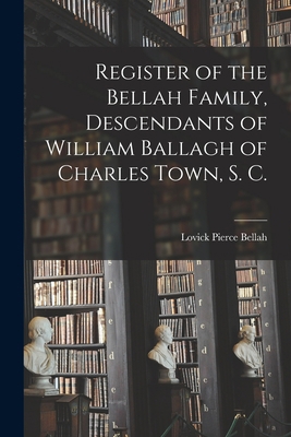 Register of the Bellah Family, Descendants of W... 1015273122 Book Cover