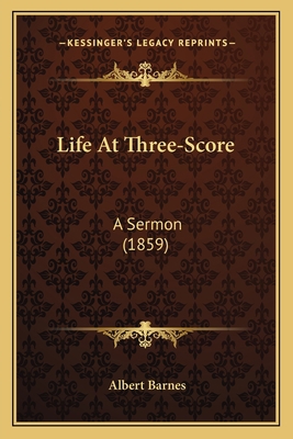 Life At Three-Score: A Sermon (1859) 1165410508 Book Cover