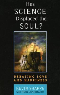 Has Science Displaced the Soul?: Debating Love ... 0742542645 Book Cover