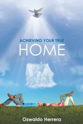 Achieving Your True Home 1512727849 Book Cover