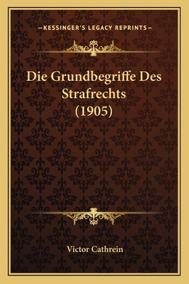 Die Grundbegriffe Des Strafrechts (1905) [German] 1166734188 Book Cover