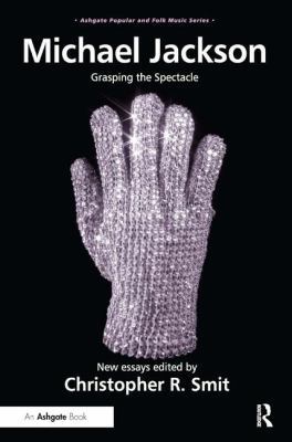 Michael Jackson: Grasping the Spectacle 140944144X Book Cover