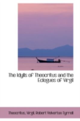 The Idylls of Theocritus and the Eclogues of Vi... 0559254911 Book Cover