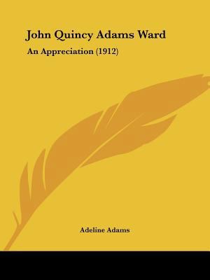 John Quincy Adams Ward: An Appreciation (1912) 1104135795 Book Cover