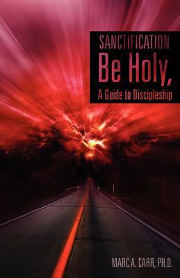 Sanctification, Be Holy, A Guide to Discipleship 1619967375 Book Cover