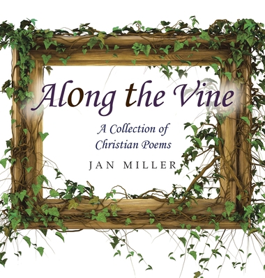 Along the Vine: A Collection of Christian Poems 1664274324 Book Cover