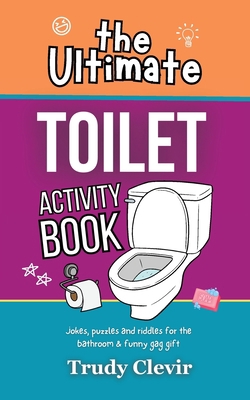 The Ultimate Toilet Activity Book - Jokes, puzz... B0CJKTR63Y Book Cover