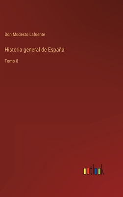 Historia general de España: Tomo 8 [Spanish] 3368101137 Book Cover