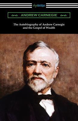 The Autobiography of Andrew Carnegie and The Go... 1420961535 Book Cover