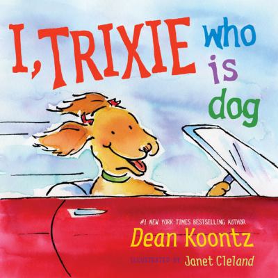 I, Trixie, Who Is Dog 0399251960 Book Cover