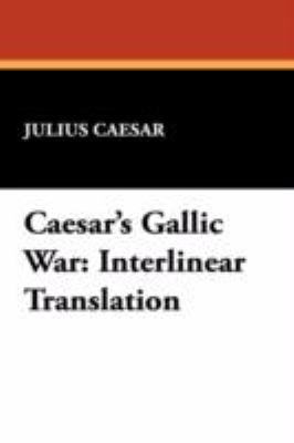 Caesar's Gallic War: Interlinear Translation 1434460509 Book Cover
