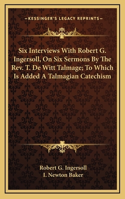 Six Interviews with Robert G. Ingersoll, on Six... 116354731X Book Cover