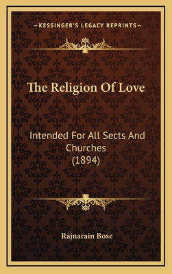 The Religion Of Love: Intended For All Sects An... 1168811147 Book Cover