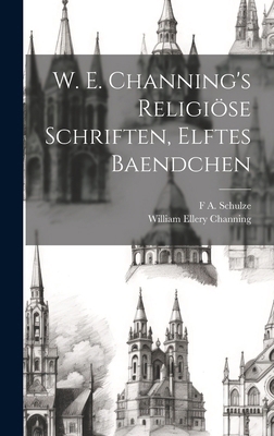 W. E. Channing's Religiöse Schriften, Elftes Ba... [German] 102008068X Book Cover