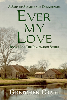 Ever My Love: A Saga of Slavery and Deliverance 0692352198 Book Cover